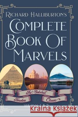 Complete Book Of Marvels Richard &. Illus Halliburton 9781635617108 Echo Point Books & Media, LLC
