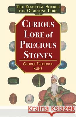 The Curious Lore of Precious Stones George Frederick Kunz 9781635617146 Echo Point Books & Media