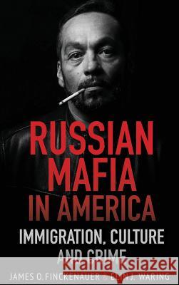 Russian Mafia In America: Immigration, Culture, and Crime James O Finckenauer, Elin J Waring 9781635617153