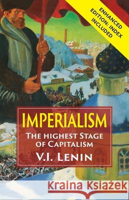 Imperialism the Highest Stage of Capitalism: Enhanced Edition with Index Vladimir Ilich Lenin 9781635617191