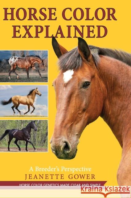 Horse Color Explained: A Breeder's Perspective Jeanette Gower 9781635617375 Echo Point Books & Media