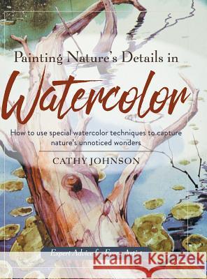 Painting Nature's Details in Watercolor Cathy a. Johnson 9781635617382