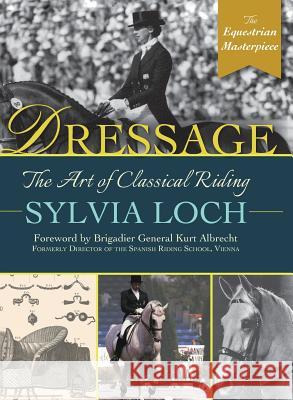 Dressage: The Art of Classical Riding Sylvia Loch 9781635617405