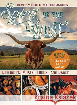 Spirit of the West: Cooking from Ranch House and Range Martin Jacobs, Cox Beverly 9781635617634 Echo Point Books & Media