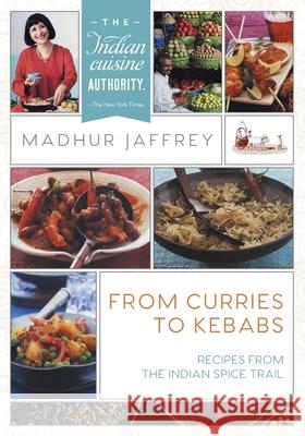 From Curries to Kebabs: Recipes from the Indian Spice Trail (Latest Edition) Jaffrey, Madhur 9781635617979 Echo Point Books & Media