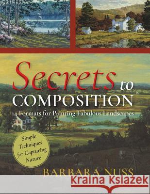 Secrets to Composition: 14 Formulas for Landscape Painting Barbara Nuss 9781635617986 Echo Point Books & Media