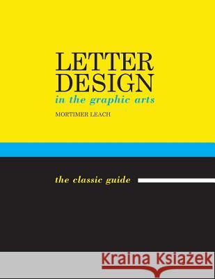 Letter Design in the Graphic Arts Leach, Mortimer 9781635618044 Echo Point Books & Media