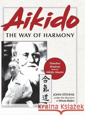 Aikido: The Way of Harmony John Stevens 9781635618082 Echo Point Books & Media