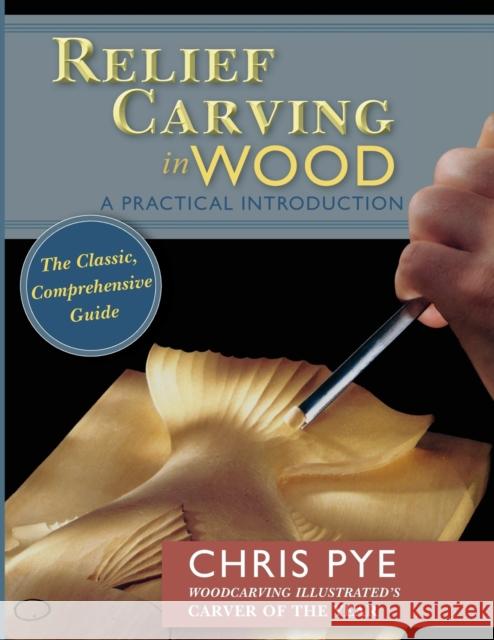 Relief Carving in Wood: A Practical Introduction Chris Pye 9781635618105 Echo Point Books & Media