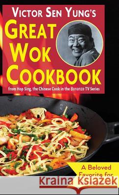 Victor Sen Yung's Great Wok Cookbook: from Hop Sing, the Chinese Cook in the Bonanza TV Series Victor Sen Yung 9781635618129 Echo Point Books & Media