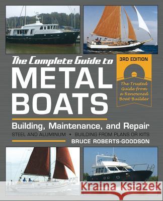 The Complete Guide to Metal Boats, Third Edition: Building, Maintenance, and Repair Bruce Roberts-Goodson 9781635618303