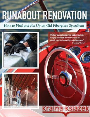 Runabout Renovation: How to Find and Fix Up and Old Fiberglass Speedboat Jim Anderson 9781635618334 Echo Point Books & Media
