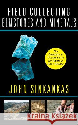 Field Collecting Gemstones and Minerals John Sinkankas 9781635618396 Echo Point Books & Media