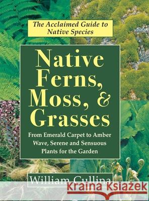Native Ferns, Moss, and Grasses William Cullina 9781635618556 Echo Point Books & Media
