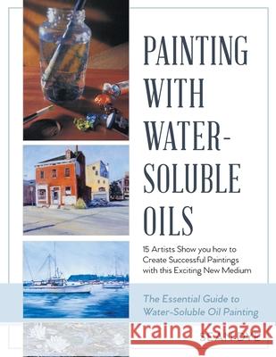 Painting with Water-Soluble Oils (Latest Edition) Sean Dye 9781635618662 Echo Point Books & Media, LLC
