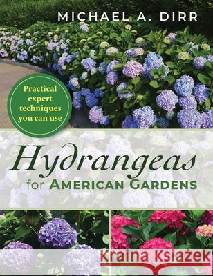 Hydrangeas for American Gardens Michael A. Dirr Bonnie L. Dirr 9781635618716 Echo Point Books & Media