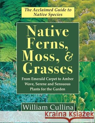 Native Ferns, Moss, and Grasses William Cullina 9781635618969 Echo Point Books & Media