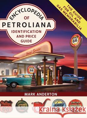 Encyclopedia of Petroliana: Identification and Price Guide Mark Anderton 9781635619324 Echo Point Books & Media