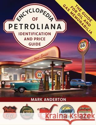 Encyclopedia of Petroliana: Identification and Price Guide Mark Anderton 9781635619331 Echo Point Books & Media