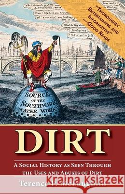 Dirt: A Social History as Seen Through the Uses and Abuses of Dirt McLaughlin, Terence 9781635619461 Echo Point Books & Media