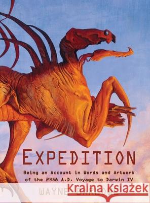 Expedition: Being an Account in Words and Artwork of the 2358 A.D. Voyage to Darwin IV Wayne Douglas Barlowe 9781635619515