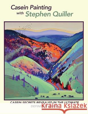 Casein Painting with Stephen Quiller Stephen Quiller   9781635619652 Echo Point Books & Media, LLC