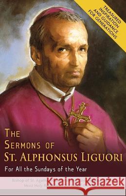 The Sermons of St. Alphonsus Liguori for All the Sundays of the Year Alphonsus De 9781635619805 Echo Point Books & Media, LLC