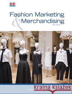 Fashion Marketing & Merchandising Mary G. Wolfe 9781635631456 Goodheart-Wilcox Publisher