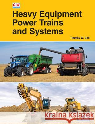 Heavy Equipment Power Trains and Systems Tim Dell 9781635632286 Goodheart-Wilcox Publisher