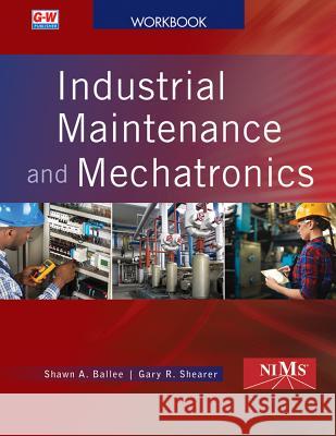 Industrial Maintenance and Mechatronics Shawn A. Ballee 9781635634280 Goodheart-Wilcox Publisher