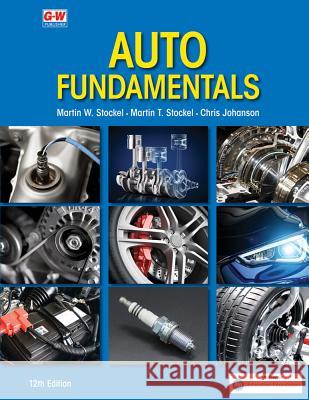 Auto Fundamentals Martin W. Stockel Martin T. Stockel Chris Johanson 9781635636598 Goodheart-Wilcox Publisher