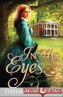 In His Eyes Stephenia H McGee   9781635640083 By the Vine Press