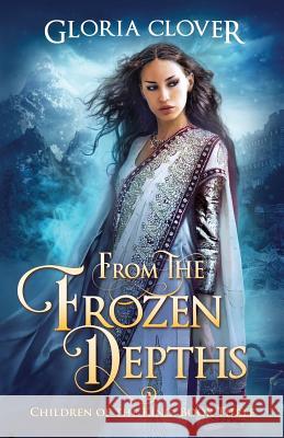 From the Frozen Depths: Children of the King Book 3 Gloria Clover 9781635640236 By the Vine Press