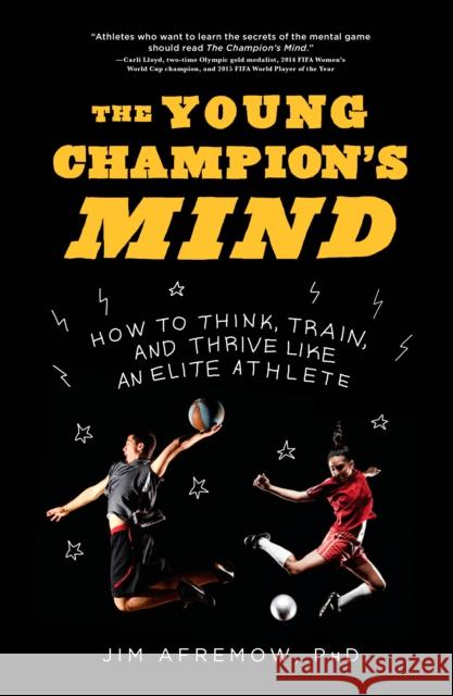The Young Champion's Mind: How to Think, Train, and Thrive Like an Elite Athlete Jim Afremow 9781635650563