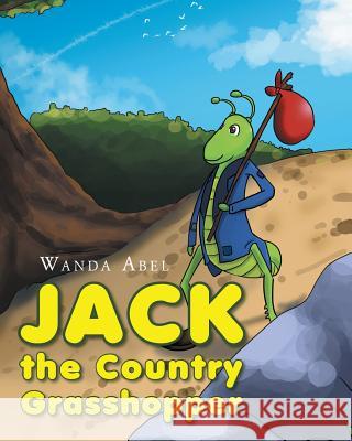 Jack the Country Grasshopper Wanda Abel 9781635681802 Page Publishing, Inc.