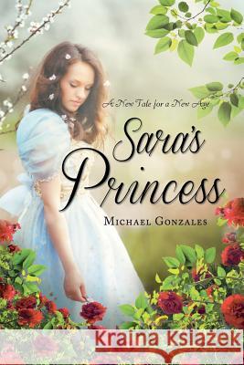 Sara's Princess Michael Gonzales 9781635682045 Page Publishing, Inc.