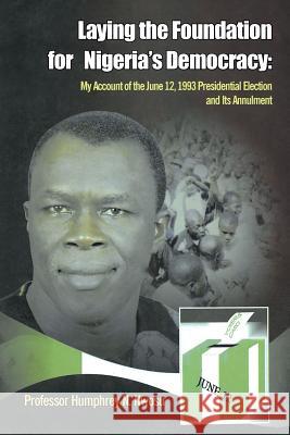 Laying the Foundation for Nigeria's Democracy Professor Humphrey N. Nwosu 9781635682861 Page Publishing, Inc.