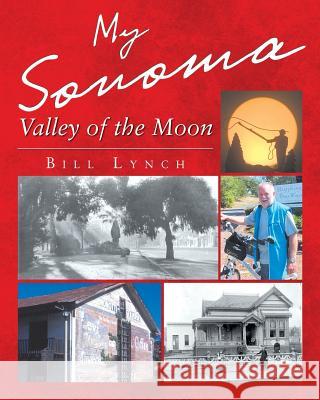 My Sonoma - Valley of the Moon Bill Lynch 9781635683639 Page Publishing, Inc