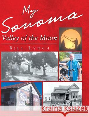 My Sonoma - Valley of the Moon Bill Lynch 9781635683646 Page Publishing, Inc.
