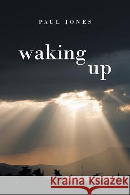 Waking Up Paul Jones 9781635683967 Page Publishing, Inc.