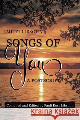 Songs of You: A Postscript Mitzi Libsohn, Pauli Rose Libsohn 9781635684407 Page Publishing, Inc.