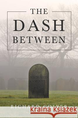 The Dash Between Richard Colyer 9781635684612