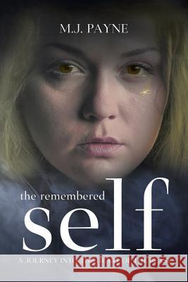 The Remembered Self: A Journey into the Heart of the Beast M. J. Payne 9781635685213 Page Publishing, Inc.