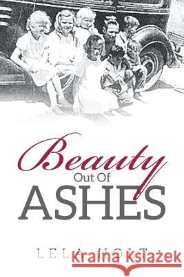 Beauty Out of Ashes Lela Holt 9781635685299