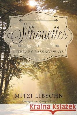 Silhouettes: Literary Passageways Mitzi Libsohn, Pauli Rose Libsohn 9781635686586 Page Publishing, Inc.