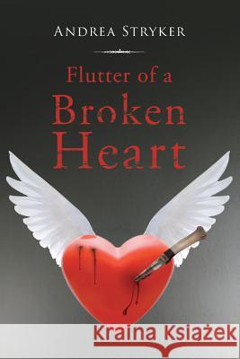 Flutter of a Broken Heart Andrea Stryker 9781635686685 Page Publishing, Inc.