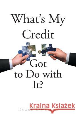 What's My Credit Got to Do with It? Duane Lawrence 9781635687095 Page Publishing, Inc.