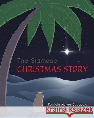 The Siamese Christmas Story Patricia McKee-Capuccio 9781635687408 Page Publishing, Inc.