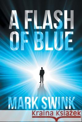 A Flash of Blue Mark Swink 9781635687422