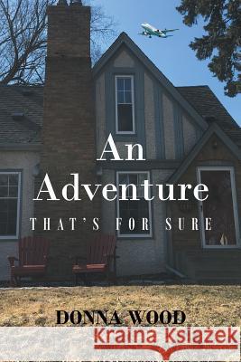 An Adventure - That's for Sure Donna Wood 9781635687507 Page Publishing, Inc.